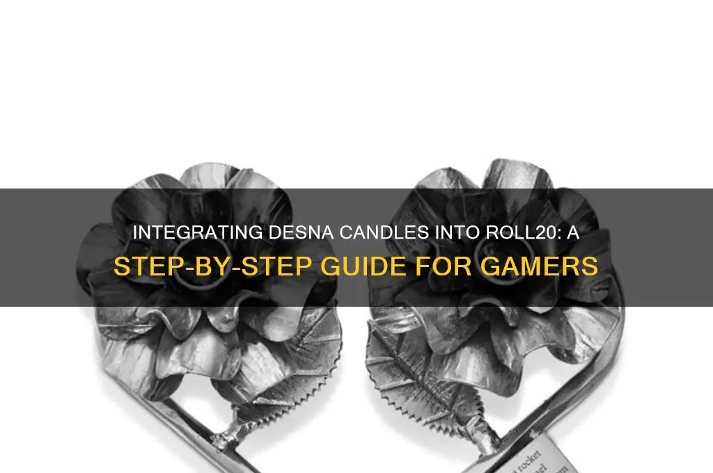 how to put a desna candle into roll20