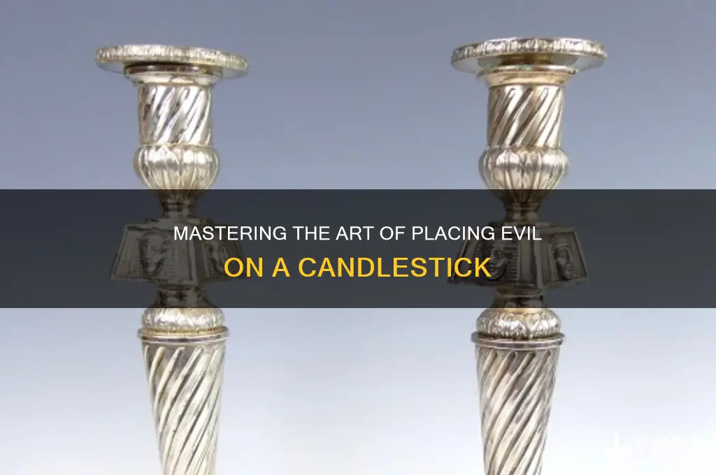 how to put evil on candle stick