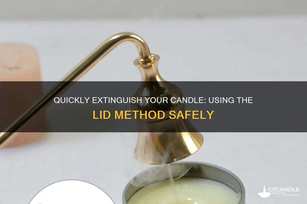 how to put out a candls with the lid