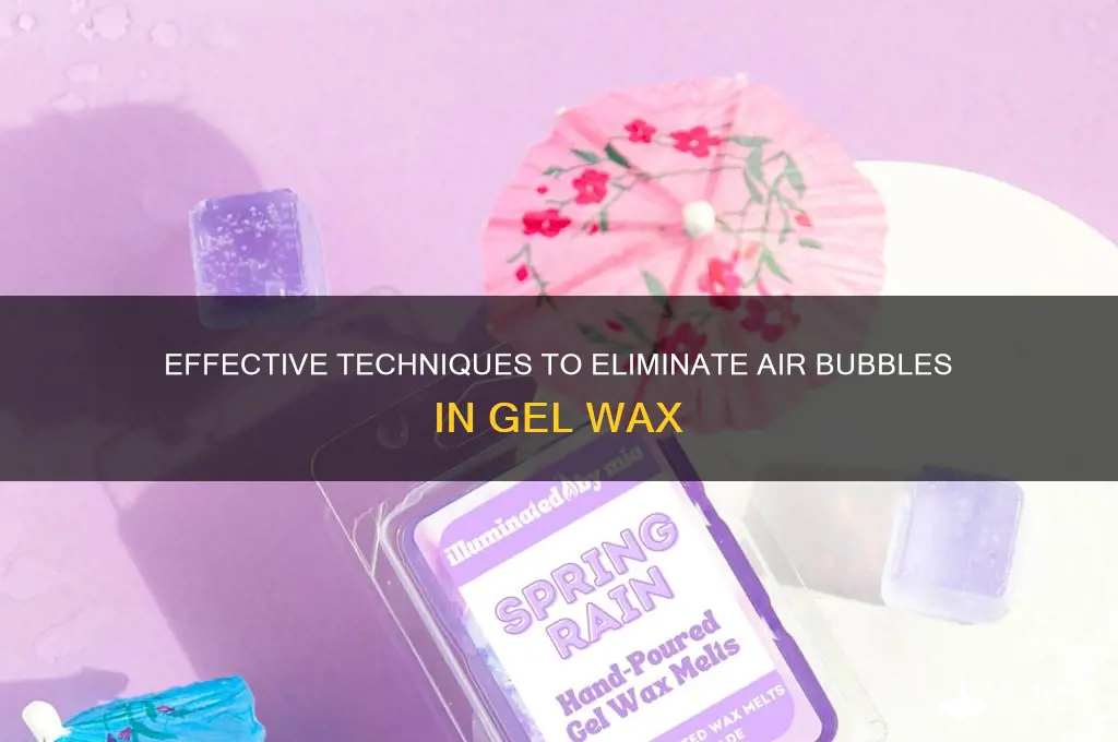 how to remove air bubbles from gel wax