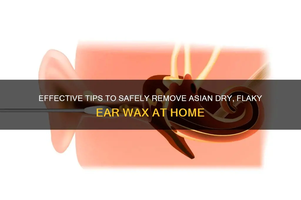 how to remove asian dry flaky ear wax