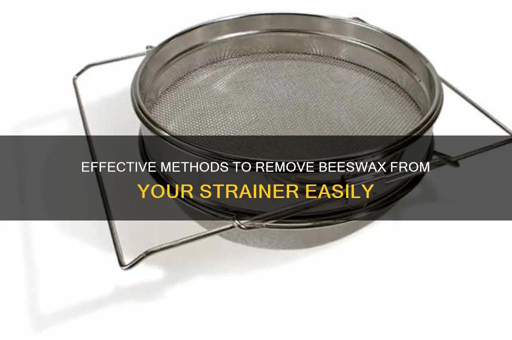 how to remove beeswax from a strainer