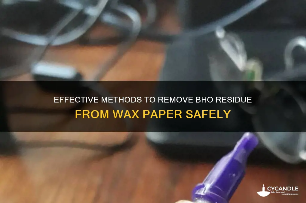 how to remove bho from wax paper