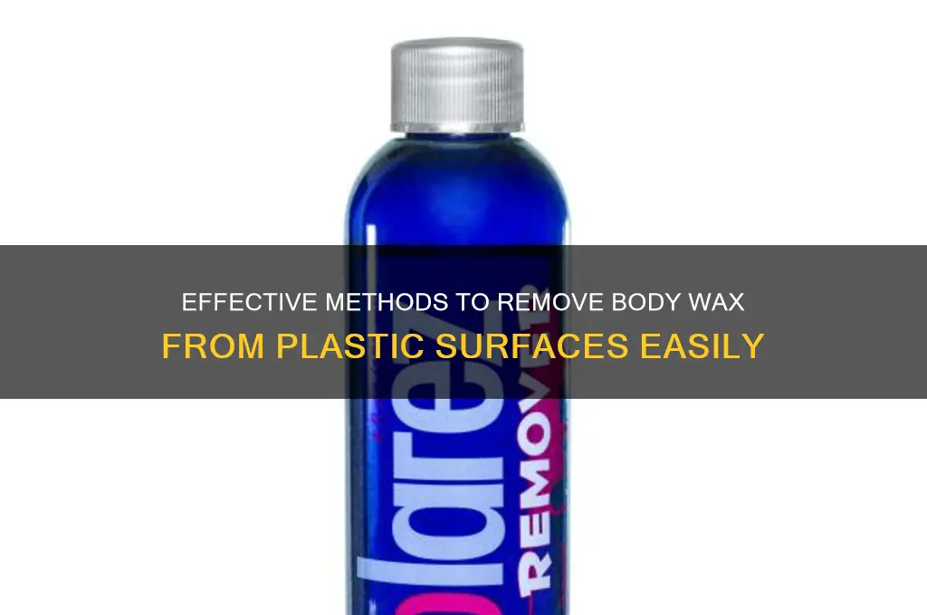 how to remove body wax from plastic