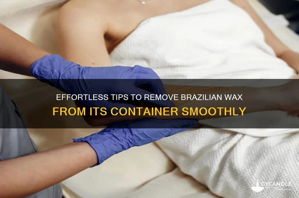 how to remove brazilian wax from container