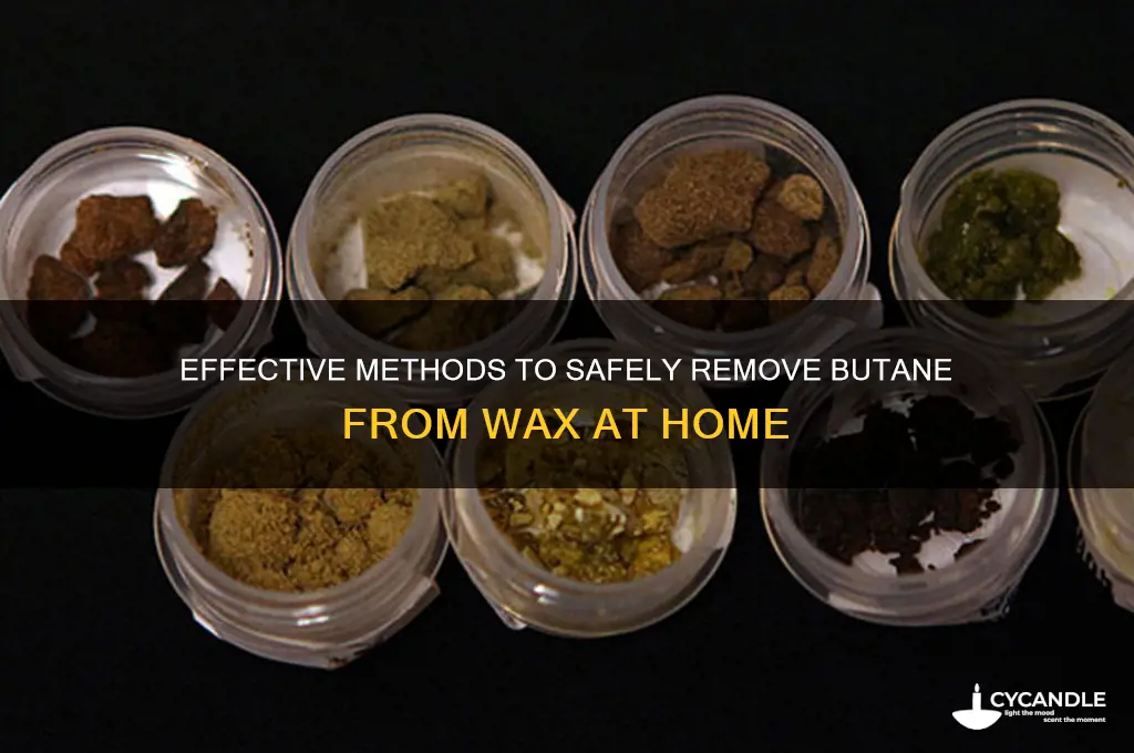 how to remove butane from wax