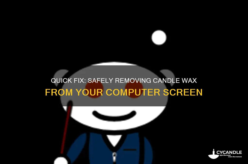 how to remove candle wax from computer screen