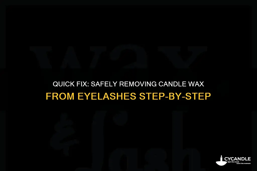 how to remove candle wax from eyelashes