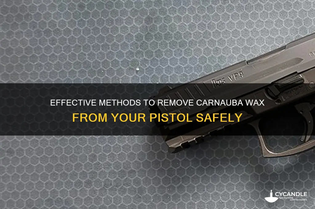how to remove carnuba wax from a pistol