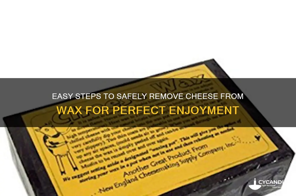 how to remove cheese from wax