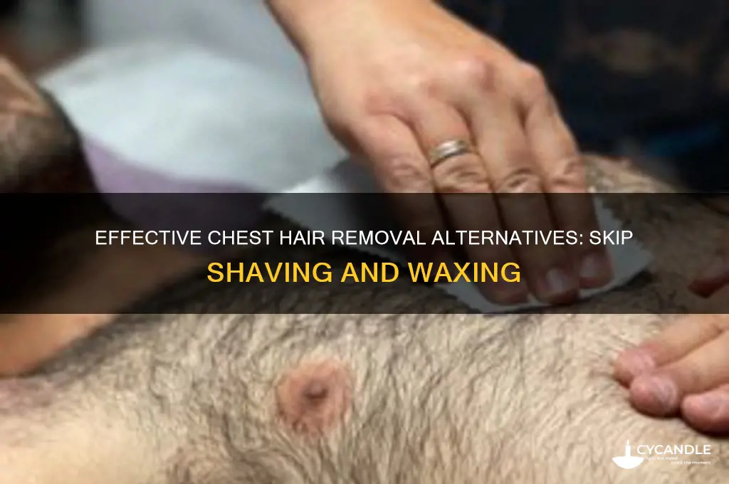 how to remove chest hair without shaving or waxing