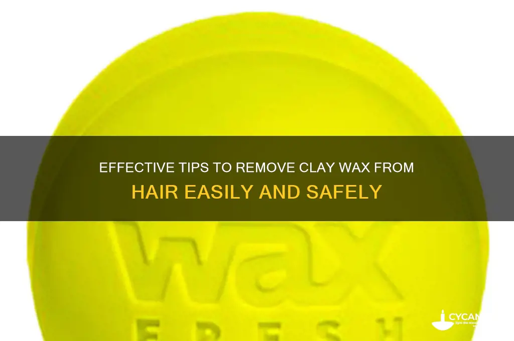 how to remove clay wax from hair