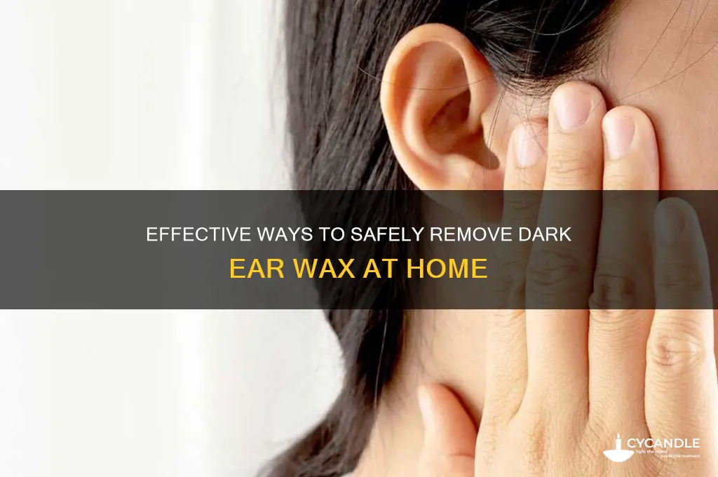 how to remove dark ear wax
