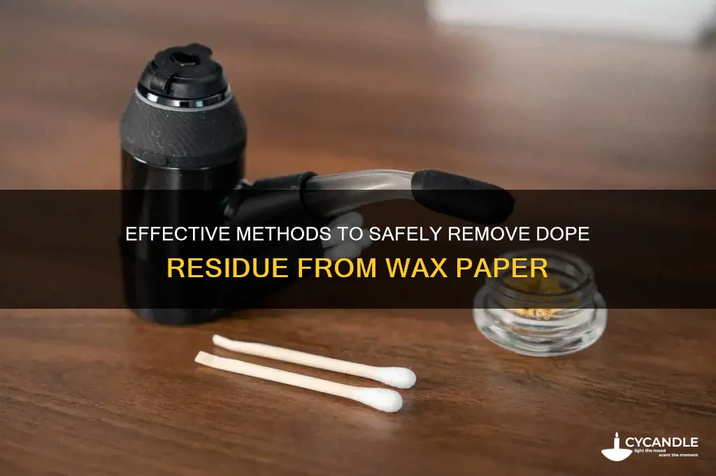 how to remove dope from wax paper