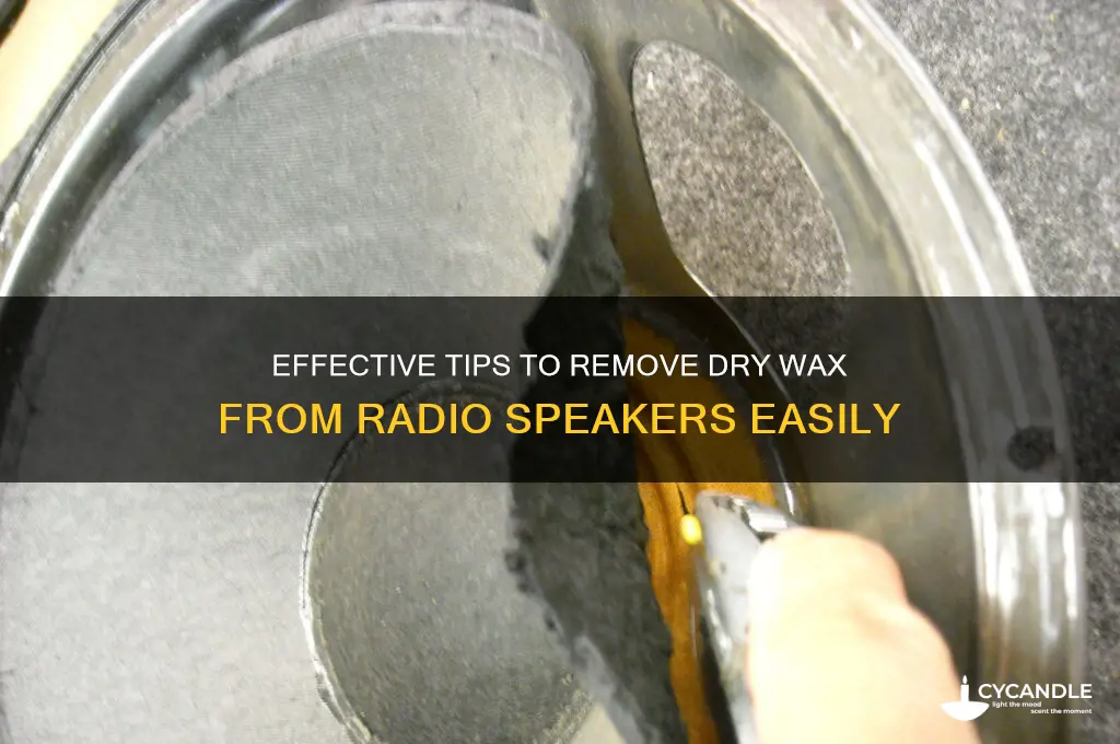 how to remove dry wax from radio speaker