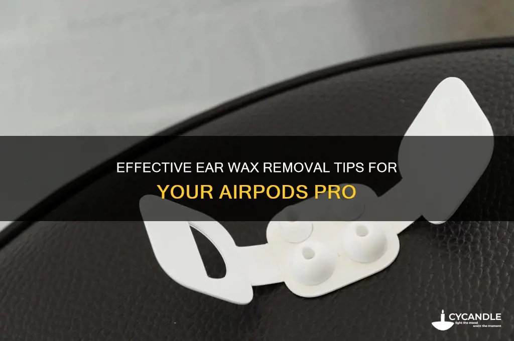 how to remove ear wax from airpods pro