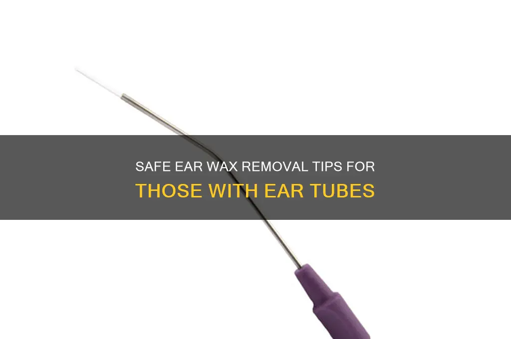 how to remove ear wax if you have tubes
