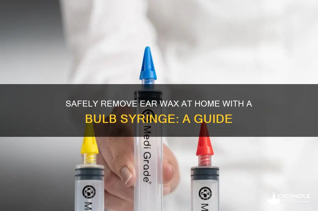 how to remove ear wax using bulb syrinige