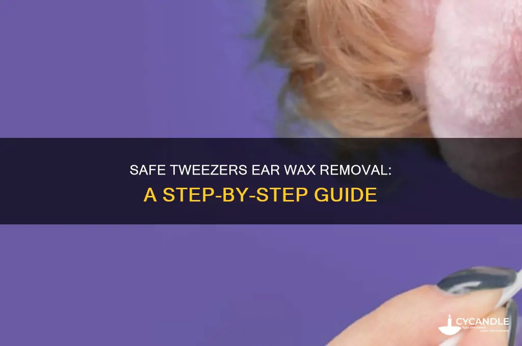 how to remove ear wax with tweezers