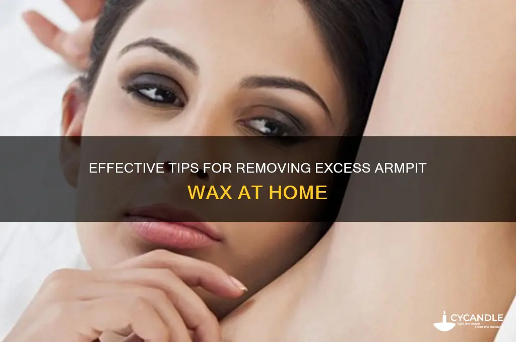 how to remove excess wax from armpit