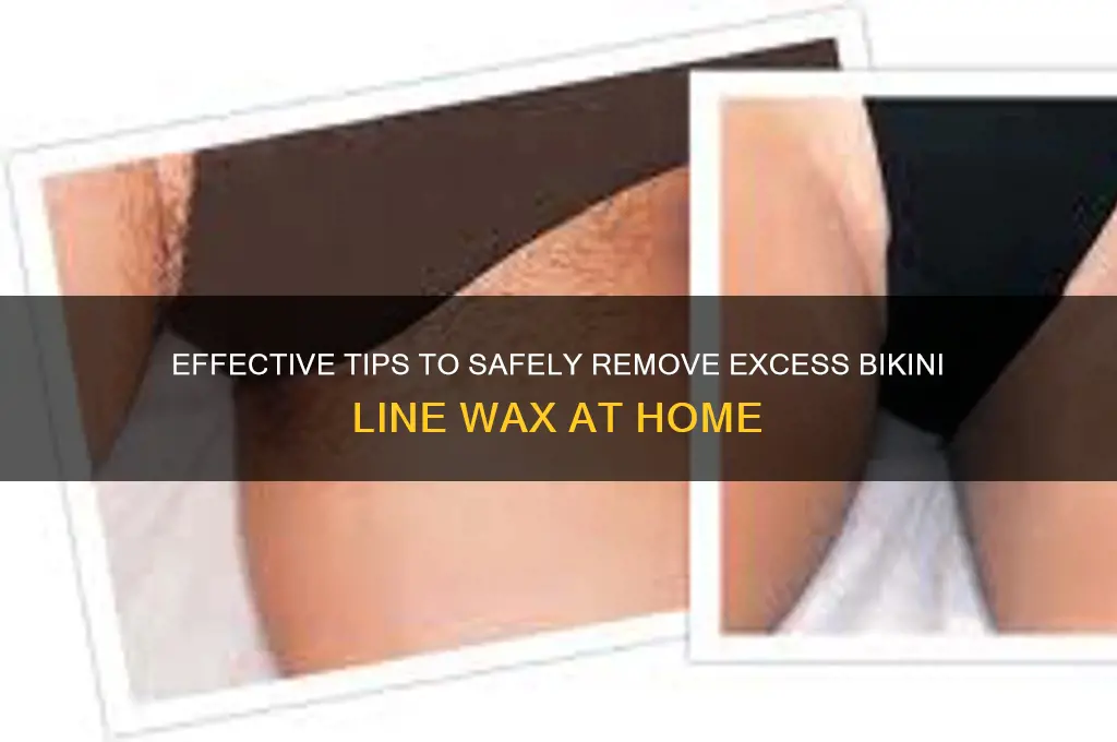 how to remove excess wax from bikini line