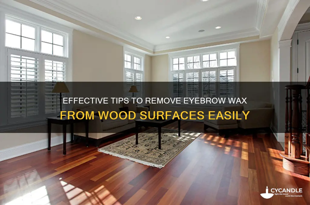 how to remove eyebrow wax from wood