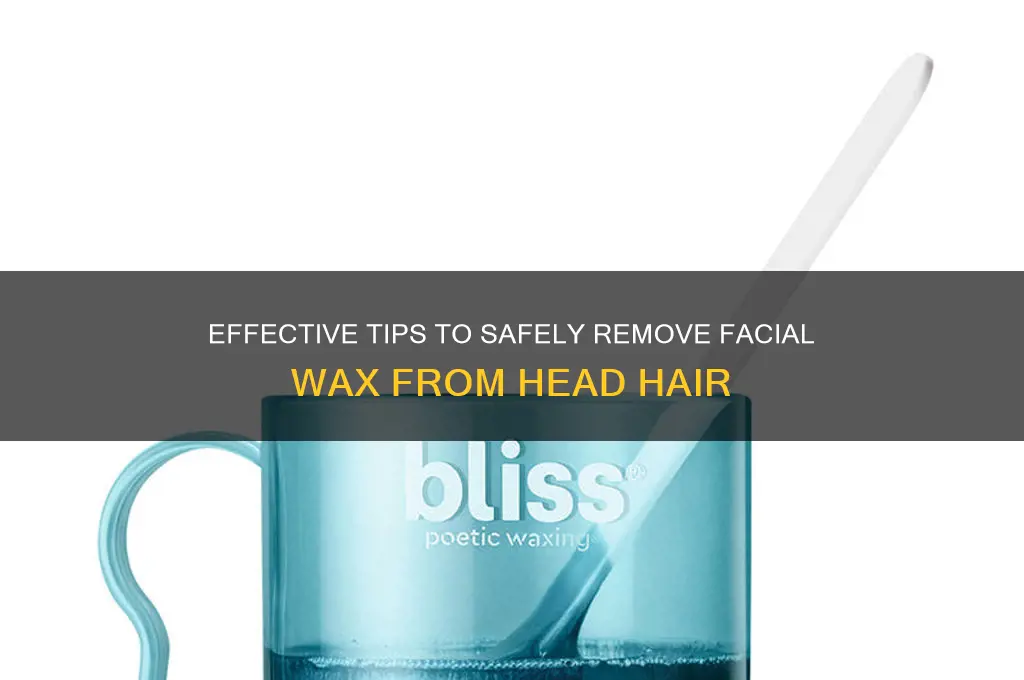 how to remove facial wax from hair on your head