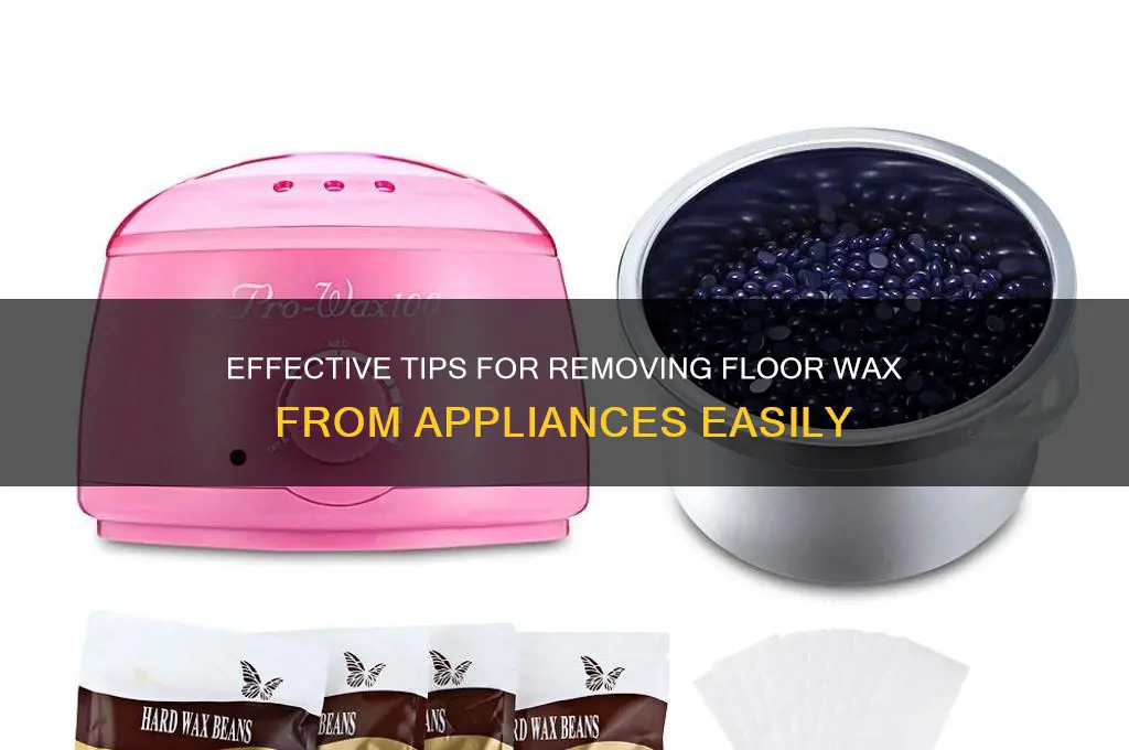 how to remove floor wax from appliances