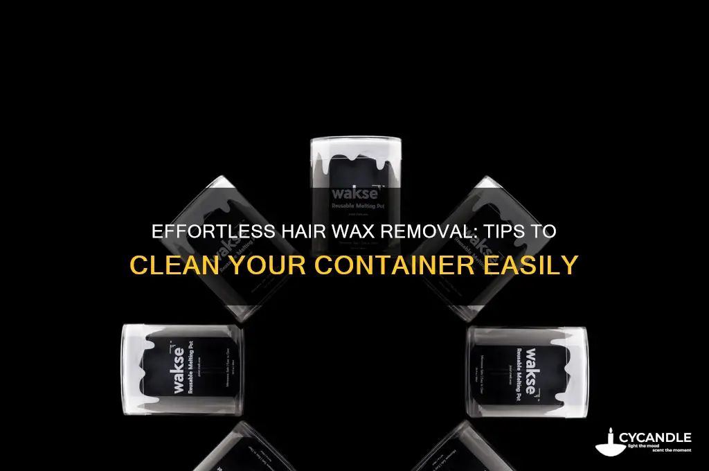 how to remove hair wax from container