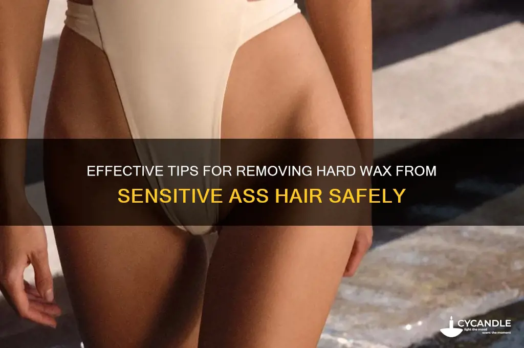 how to remove hard wax from ass hair