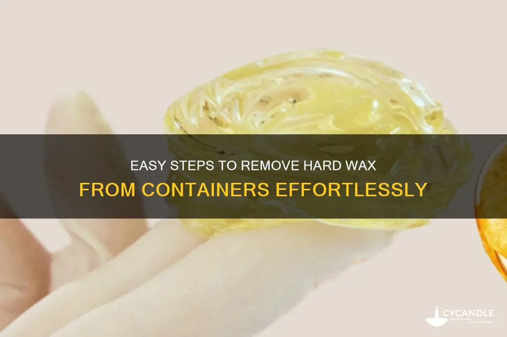 how to remove hard wax from container