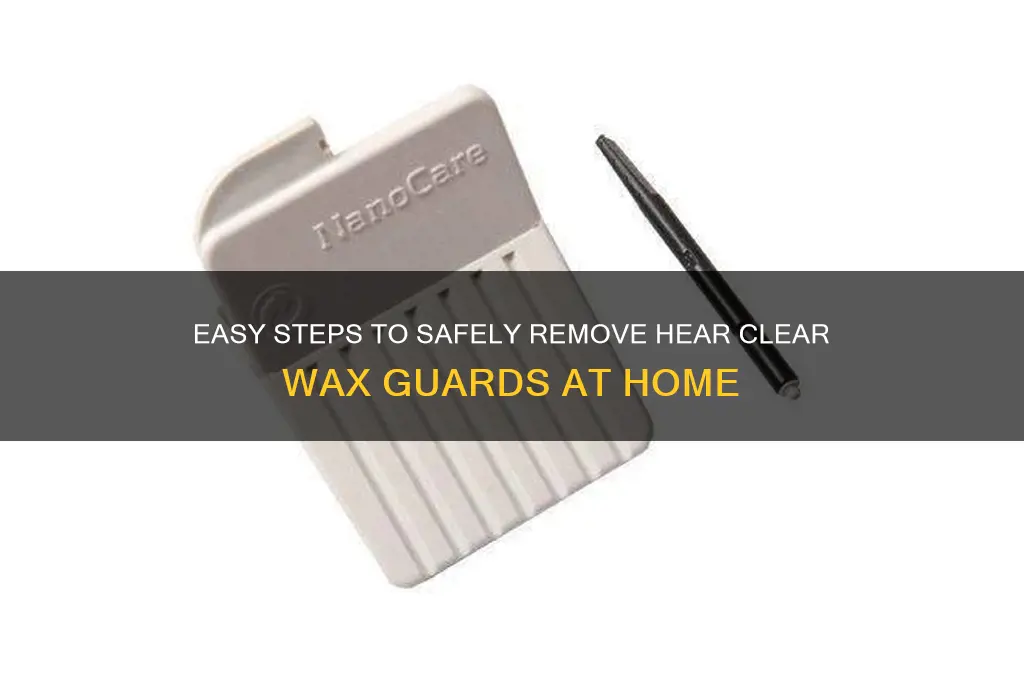 how to remove hear clear wax guards