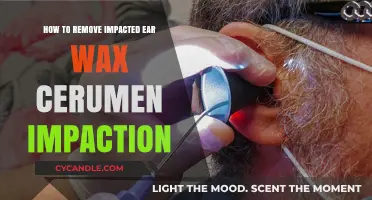 Effective Ways to Safely Remove Impacted Ear Wax Cerumen Impaction