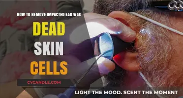 Effective Ways to Safely Remove Impacted Ear Wax and Dead Skin