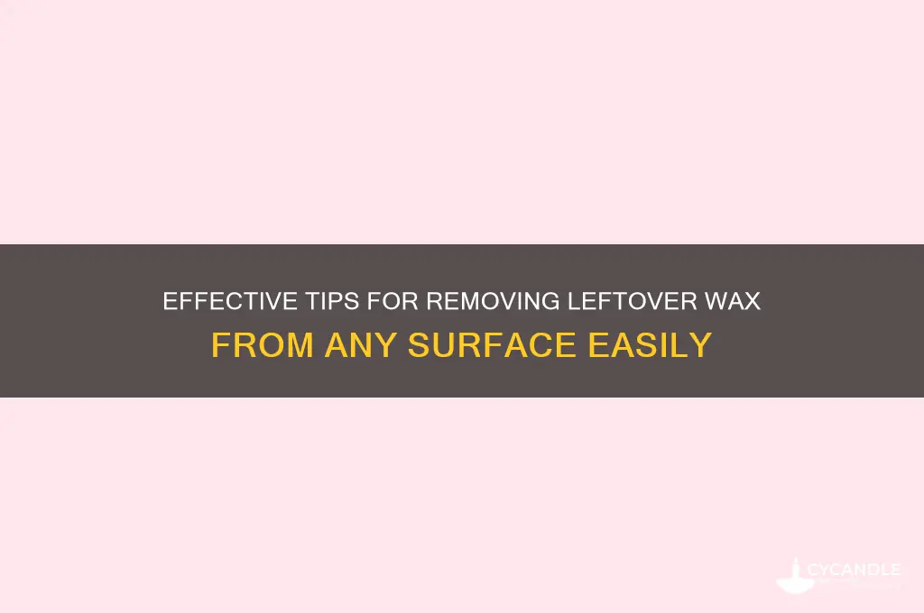 how to remove keftover wax