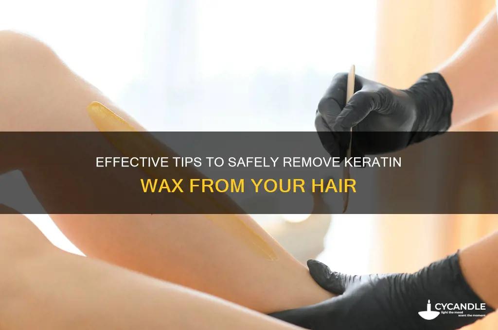 how to remove keratin wax from hair