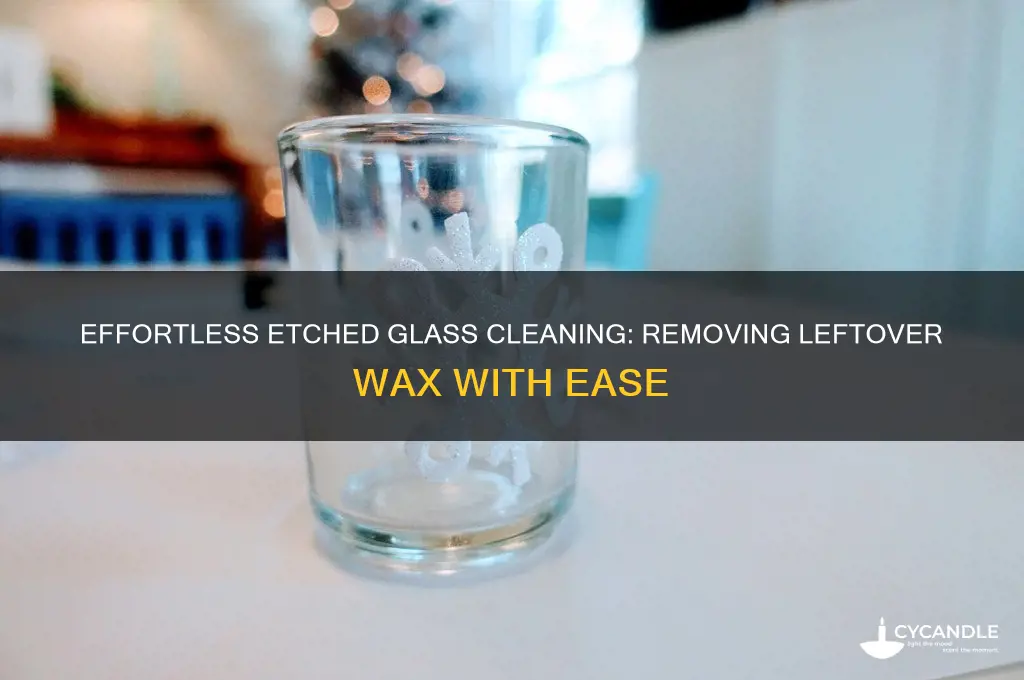 how to remove leftover wax from etched glass