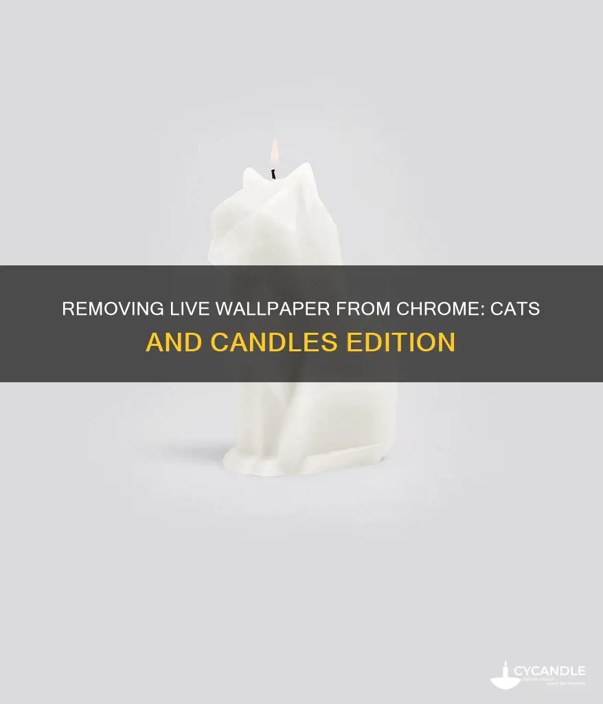 how to remove live cat and candle wallpaper chrome