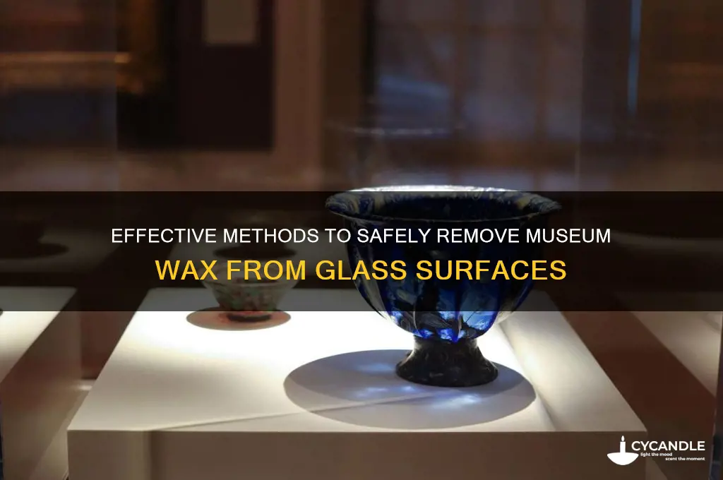 how to remove museum wax from glass