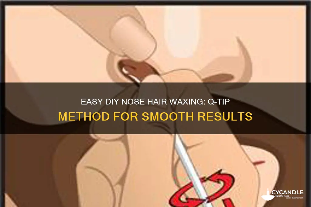 how to remove nose hair with wax and a q-tip