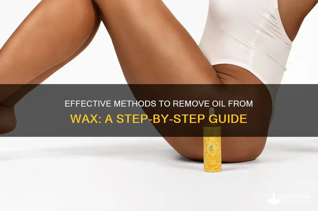 how to remove oil from wax