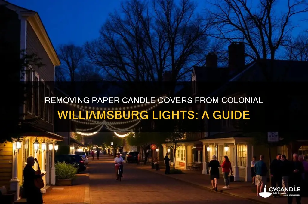 how to remove paper candle covers from colonial williamsburg lights