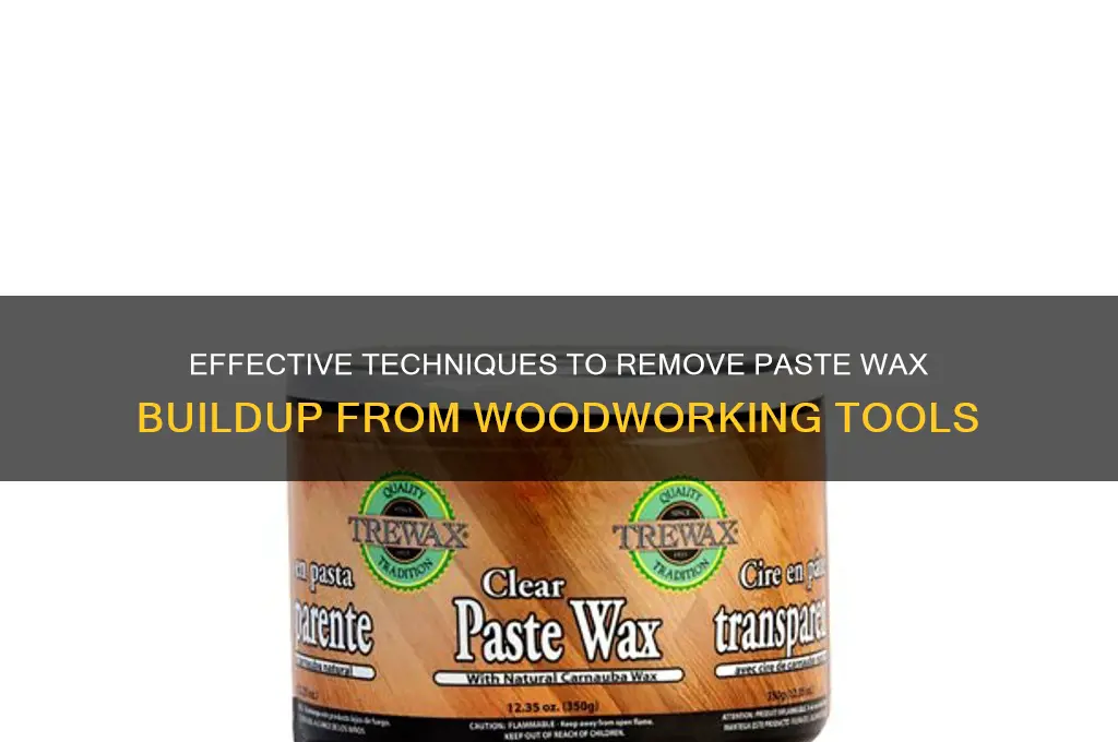 how to remove paste wax buildup on woodworking tools