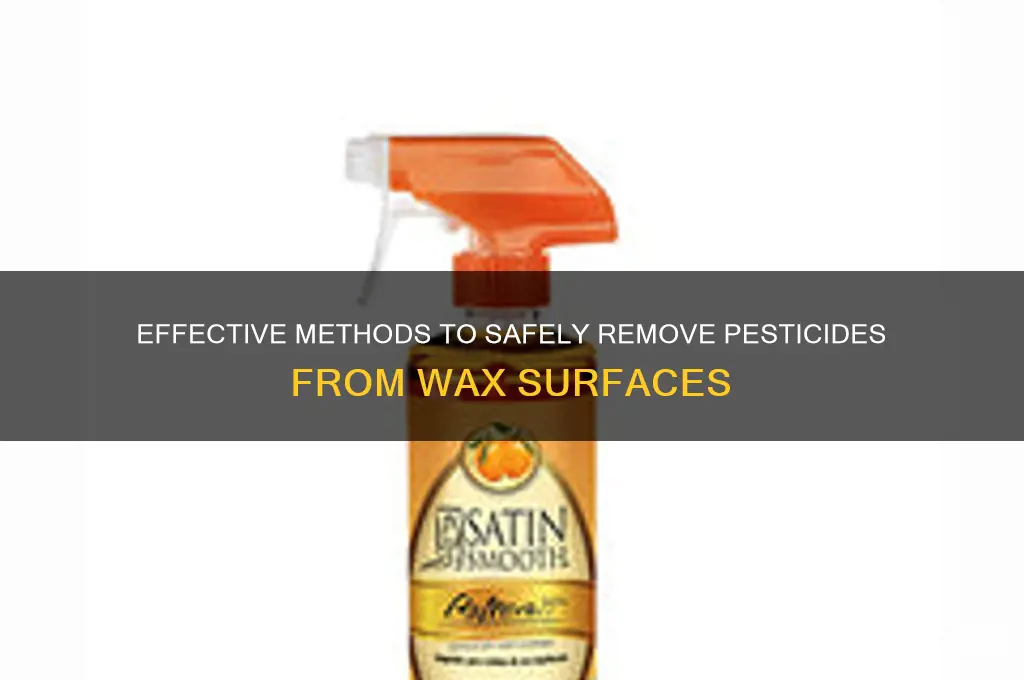 how to remove pesticide from wax