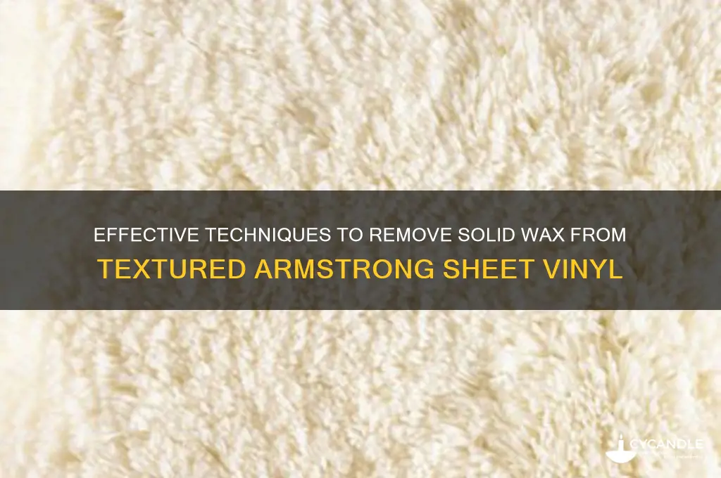 how to remove solid wax from textured armstrong sheet vinyl
