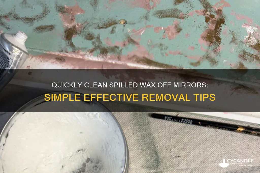 how to remove spilled wax from mirror