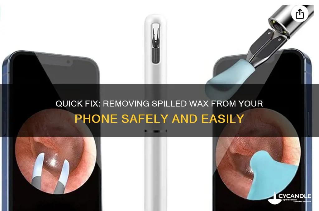 how to remove spilled wax on phone