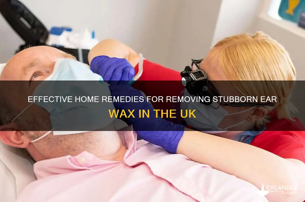 how to remove stubborn ear wax at home uk