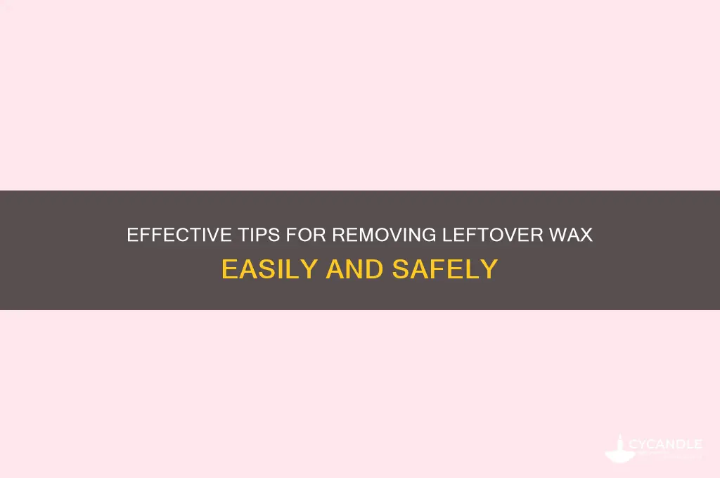 how to remove the remaining wax