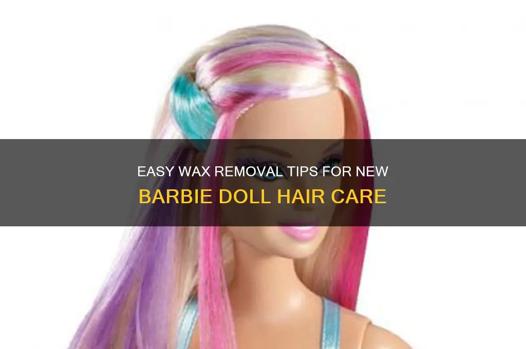 how to remove the wax in new barbie doll hair
